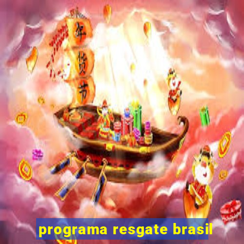 programa resgate brasil